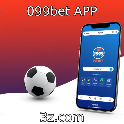 099bet APP Explorando o Crescimento Acelerado das Apostas Esportivas no Brasil